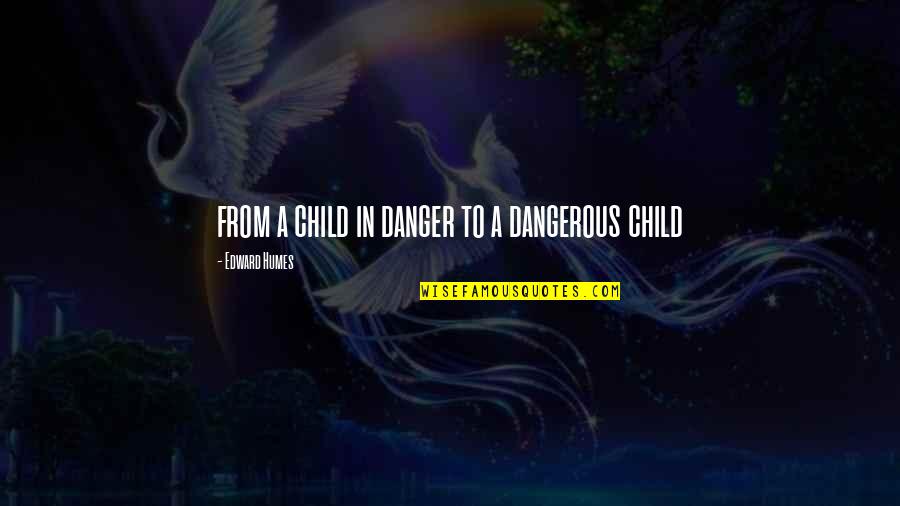 Bouzas Clark Quotes By Edward Humes: from a child in danger to a dangerous