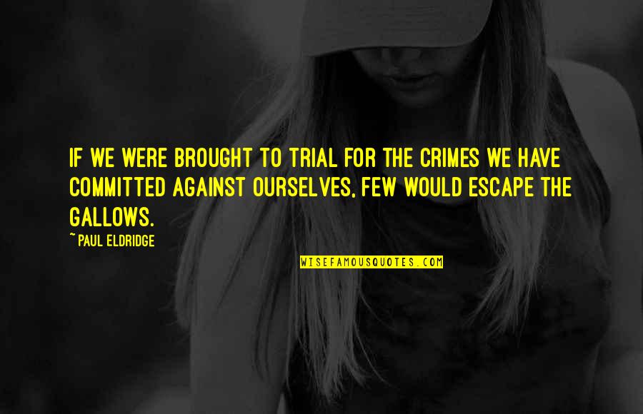 Bouzid Days Quotes By Paul Eldridge: If we were brought to trial for the