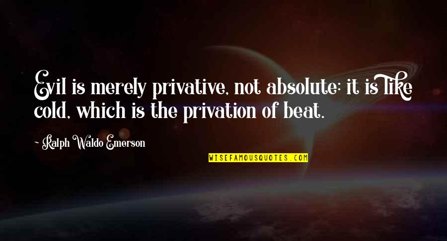 Bouzid Days Quotes By Ralph Waldo Emerson: Evil is merely privative, not absolute: it is