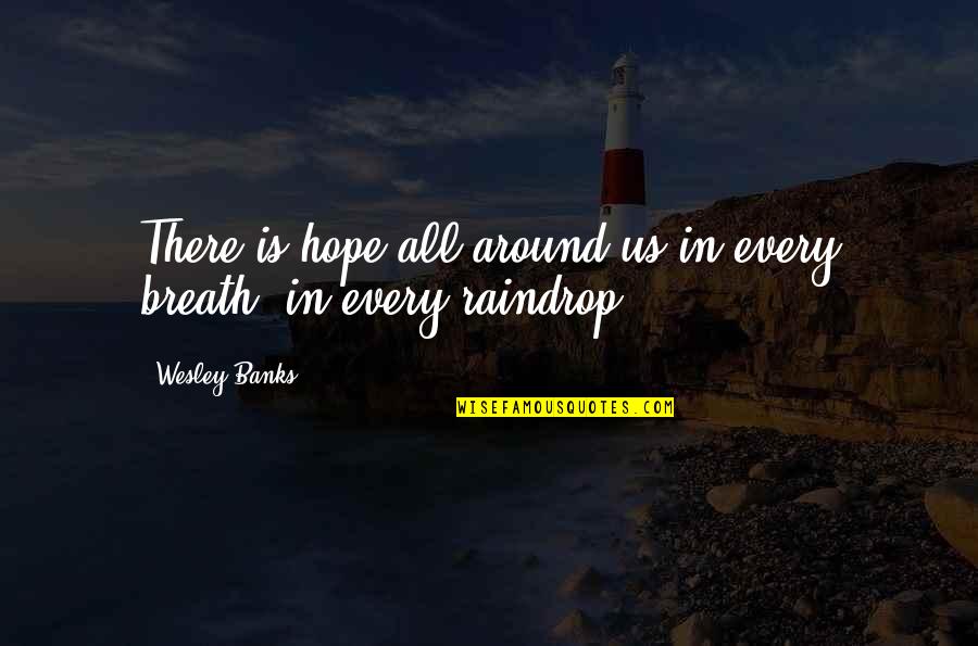 Bouzid Days Quotes By Wesley Banks: There is hope all around us-in every breath,
