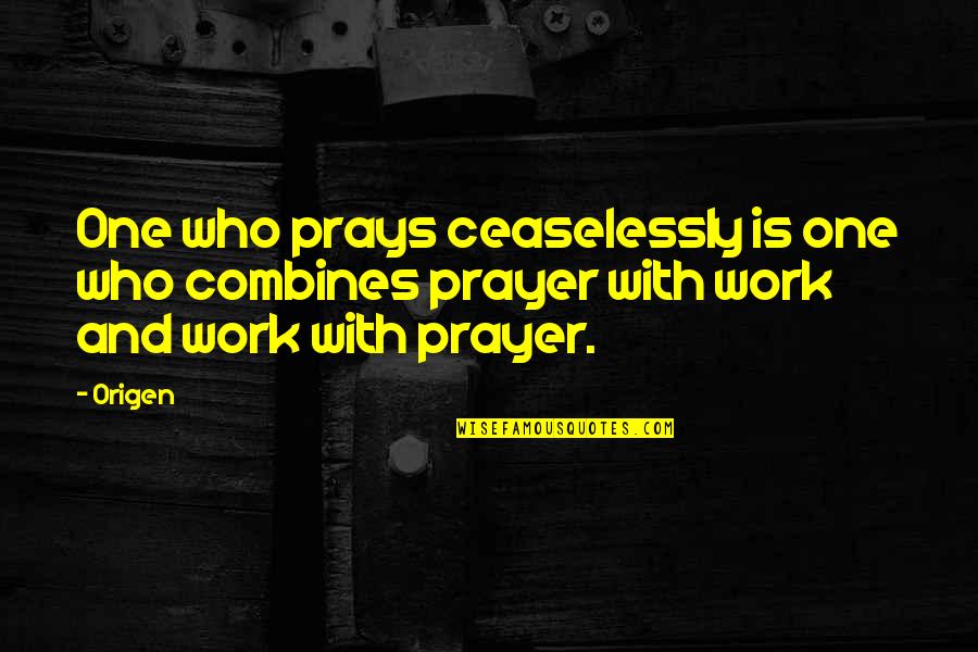 Bouzid Dz Quotes By Origen: One who prays ceaselessly is one who combines