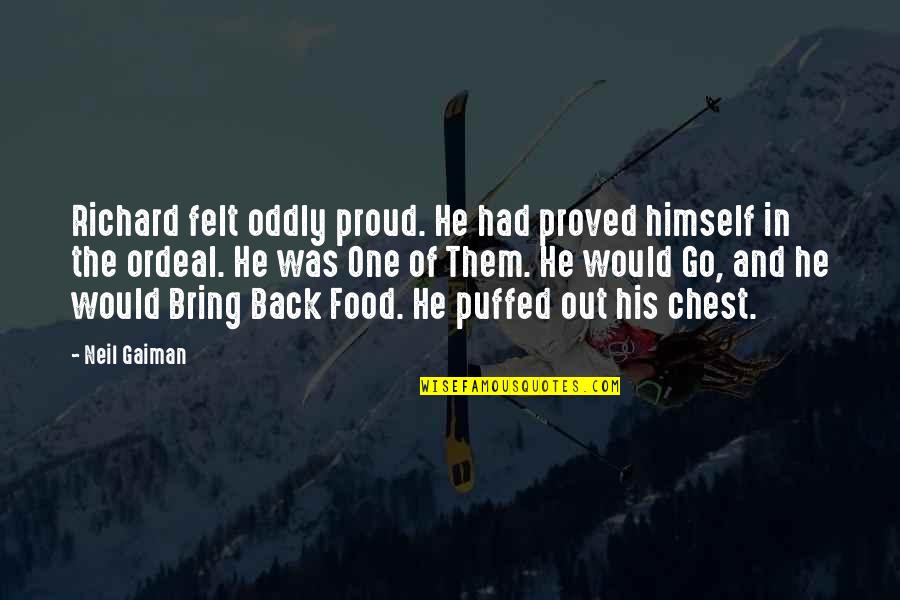 Bouzid Mustafa Quotes By Neil Gaiman: Richard felt oddly proud. He had proved himself
