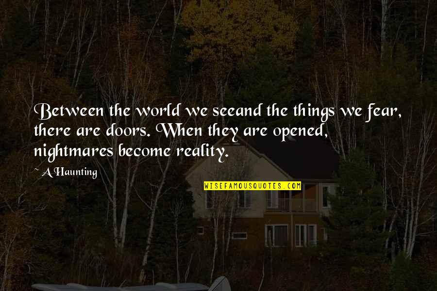 Bouziden Brothers Quotes By A Haunting: Between the world we seeand the things we