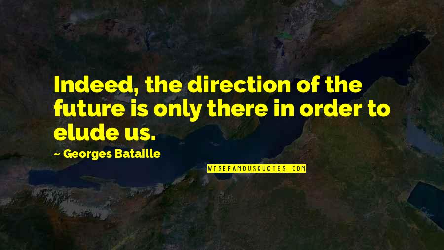 Bouzidi Mohamed Quotes By Georges Bataille: Indeed, the direction of the future is only Bouzidi Mohamed Quotes By Georges Bataille: Indeed, the direction of the future is only
