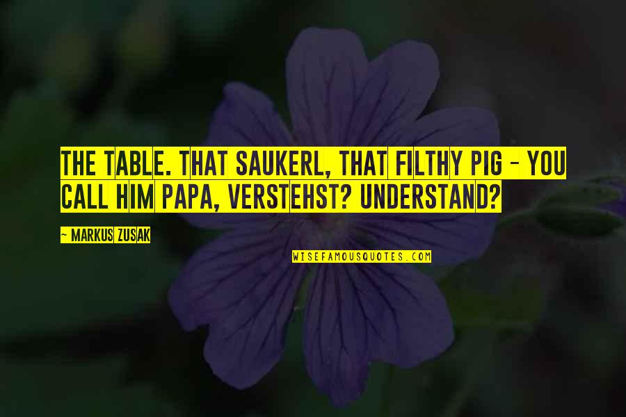 Bouzigues Oysters Quotes By Markus Zusak: The table. That Saukerl, that filthy pig -