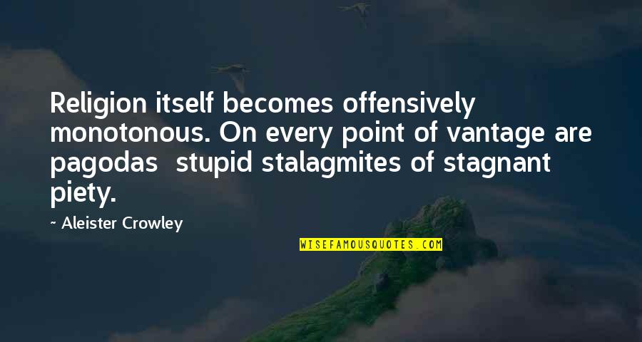 Bouzity Quotes By Aleister Crowley: Religion itself becomes offensively monotonous. On every point Bouzity Quotes By Aleister Crowley: Religion itself becomes offensively monotonous. On every point