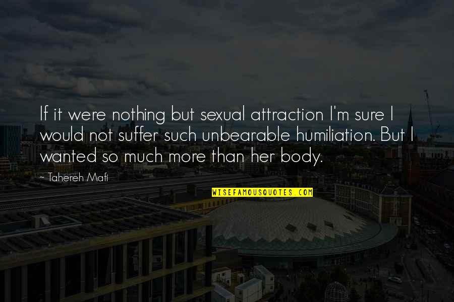 Bouznika Quotes By Tahereh Mafi: If it were nothing but sexual attraction I'm