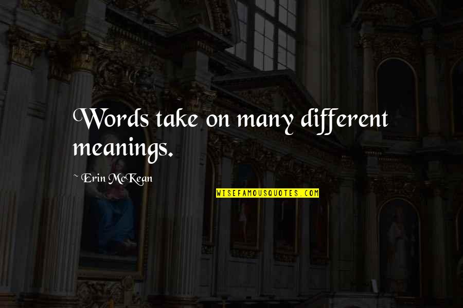 Bouzy Rouge Quotes By Erin McKean: Words take on many different meanings. Bouzy Rouge Quotes By Erin McKean: Words take on many different meanings.