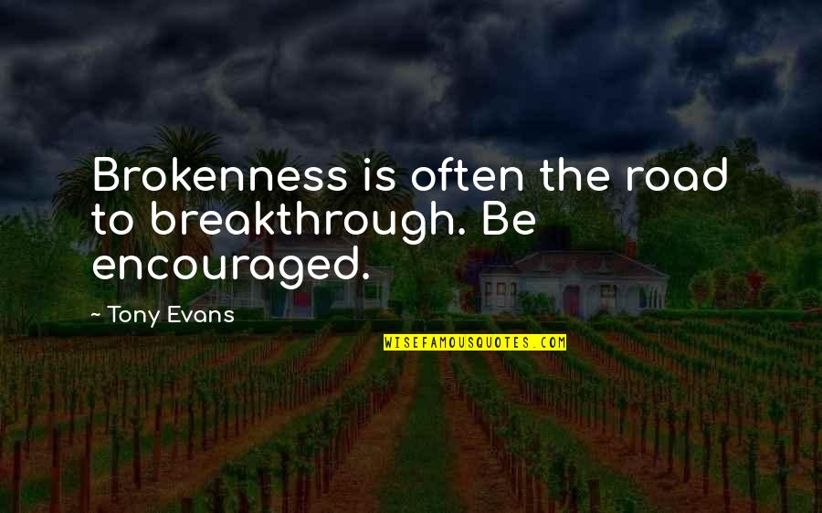 Bouzy Wine Quotes By Tony Evans: Brokenness is often the road to breakthrough. Be