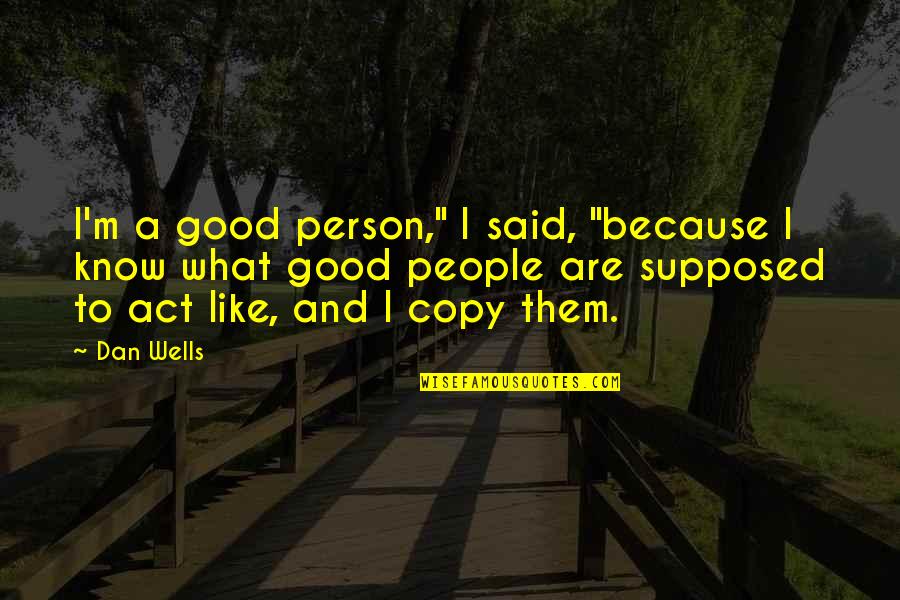 Bovan Quotes By Dan Wells: I'm a good person," I said, "because I