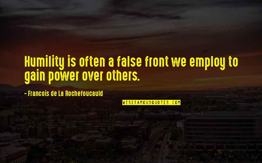 Bovan Quotes By Francois De La Rochefoucauld: Humility is often a false front we employ