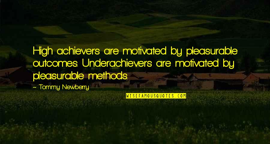Bovay Engineers Quotes By Tommy Newberry: High achievers are motivated by pleasurable outcomes. Underachievers Bovay Engineers Quotes By Tommy Newberry: High achievers are motivated by pleasurable outcomes. Underachievers