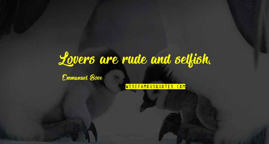 Bove Quotes By Emmanuel Bove: Lovers are rude and selfish.