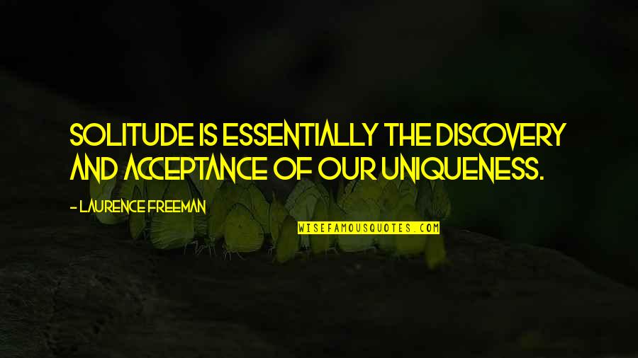 Bovellas Bakery Quotes By Laurence Freeman: Solitude is essentially the discovery and acceptance of