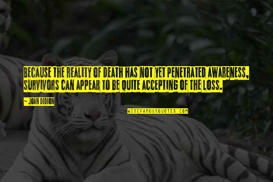Bovenizer Cary Quotes By Joan Didion: Because the reality of death has not yet