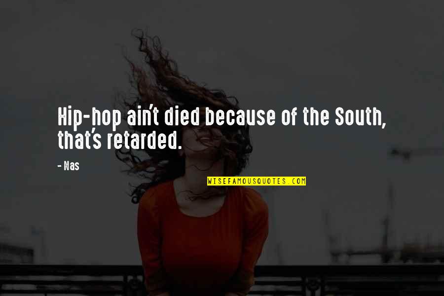 Bovenkerk Hintz Quotes By Nas: Hip-hop ain't died because of the South, that's