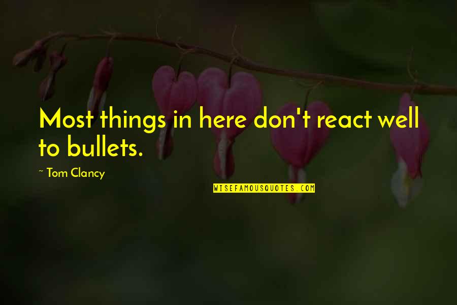 Bovenkerk Hintz Quotes By Tom Clancy: Most things in here don't react well to Bovenkerk Hintz Quotes By Tom Clancy: Most things in here don't react well to