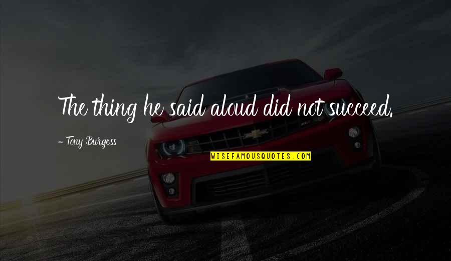 Bovenschen Misd Quotes By Tony Burgess: The thing he said aloud did not succeed. Bovenschen Misd Quotes By Tony Burgess: The thing he said aloud did not succeed.