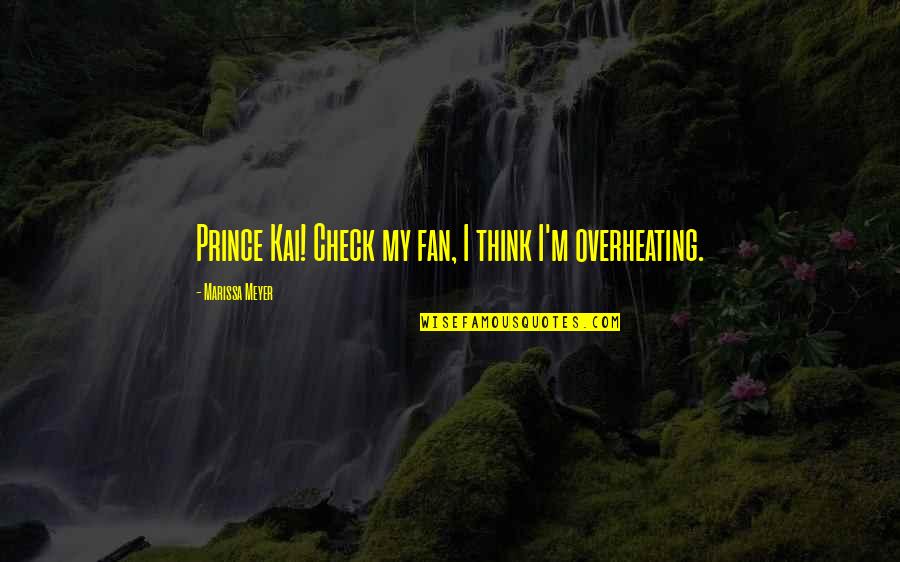 Bover Green Street Quotes By Marissa Meyer: Prince Kai! Check my fan, I think I'm