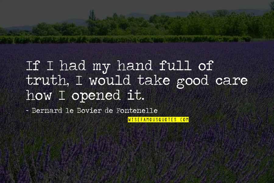 Bovier Quotes By Bernard Le Bovier De Fontenelle: If I had my hand full of truth,