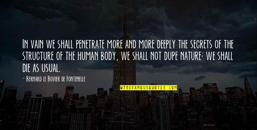 Bovier Quotes By Bernard Le Bovier De Fontenelle: In vain we shall penetrate more and more