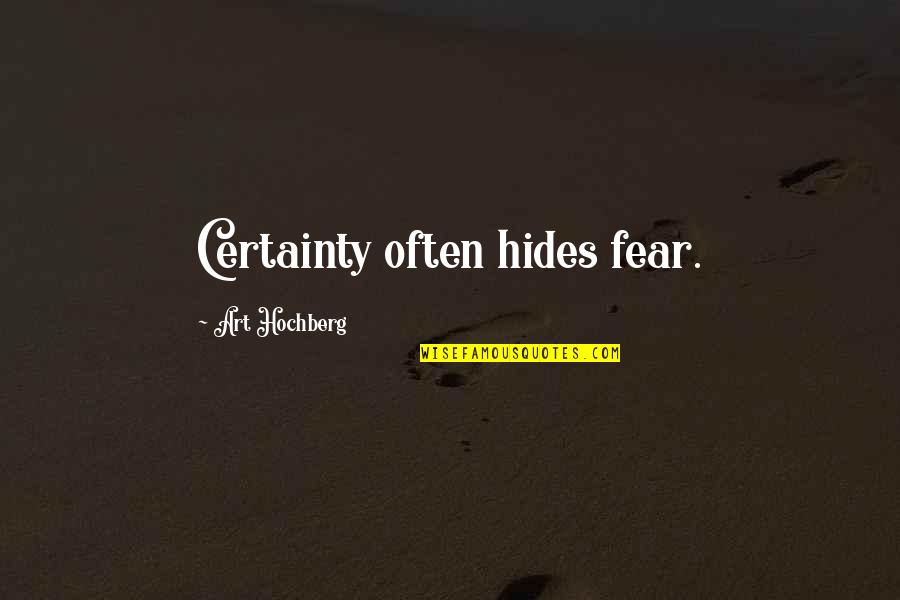 Boville Italy Nativity Quotes By Art Hochberg: Certainty often hides fear. Boville Italy Nativity Quotes By Art Hochberg: Certainty often hides fear.