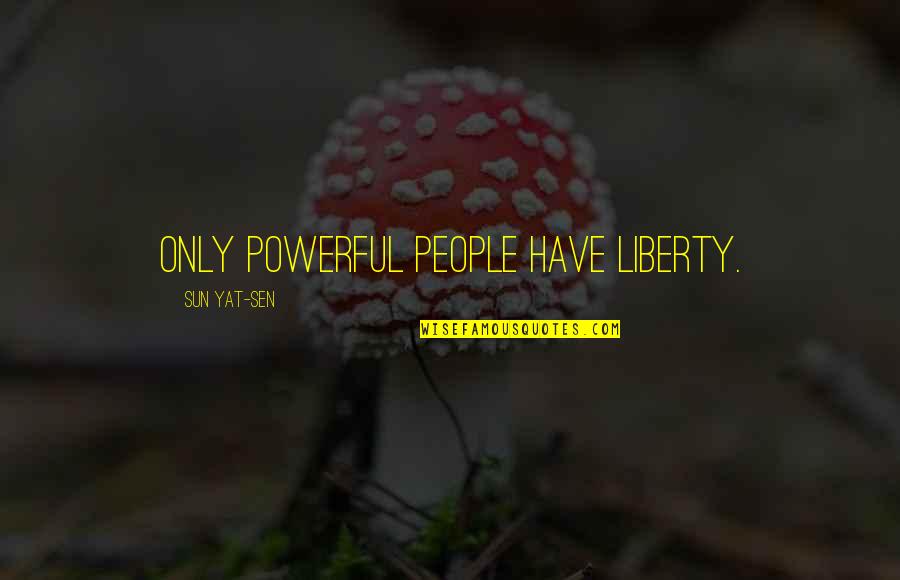 Bovinos Pizzeria Quotes By Sun Yat-sen: Only powerful people have liberty. Bovinos Pizzeria Quotes By Sun Yat-sen: Only powerful people have liberty.