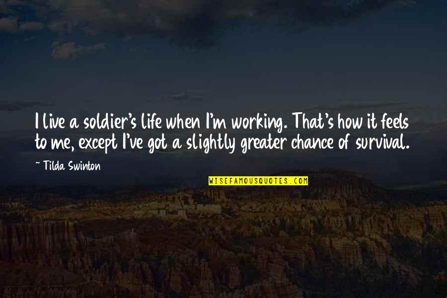 Bovril Cubes Quotes By Tilda Swinton: I live a soldier's life when I'm working. Bovril Cubes Quotes By Tilda Swinton: I live a soldier's life when I'm working.