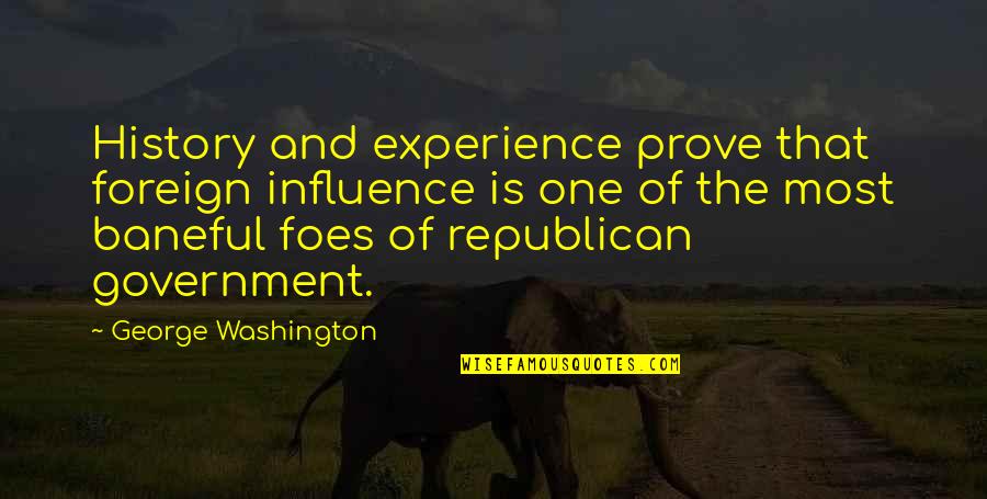 Bovy Tours Quotes By George Washington: History and experience prove that foreign influence is