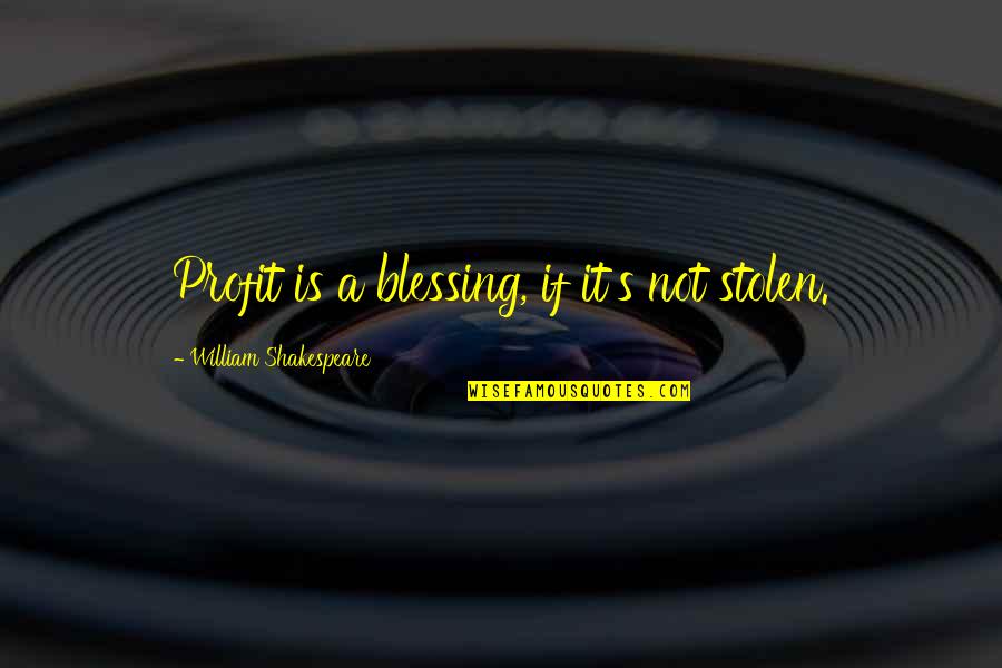 Bovy Zolder Quotes By William Shakespeare: Profit is a blessing, if it's not stolen.