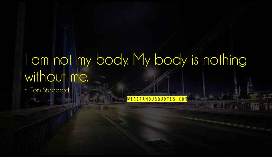 Bow And Arrow Bible Quotes By Tom Stoppard: I am not my body. My body is