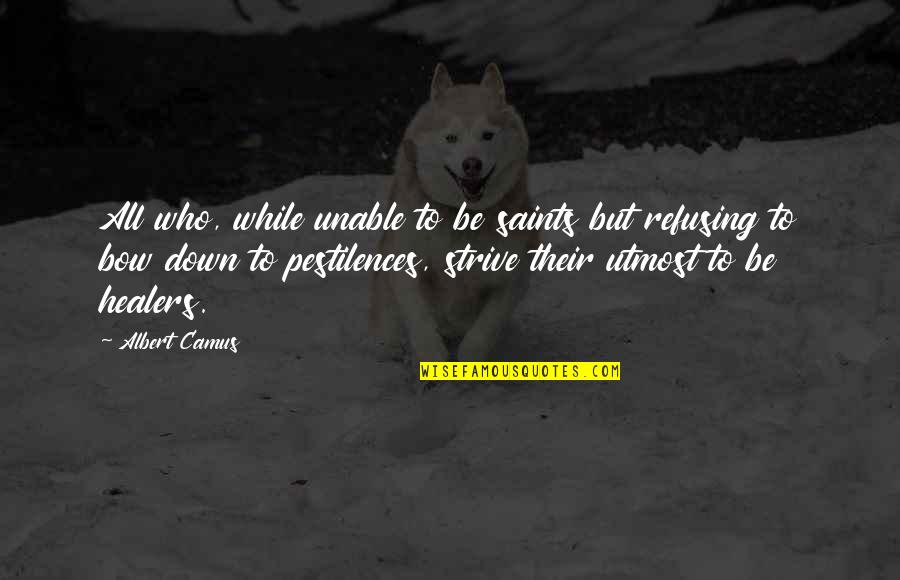 Bow Down Quotes By Albert Camus: All who, while unable to be saints but Bow Down Quotes By Albert Camus: All who, while unable to be saints but