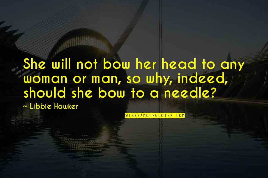 Bow Head Quotes By Libbie Hawker: She will not bow her head to any