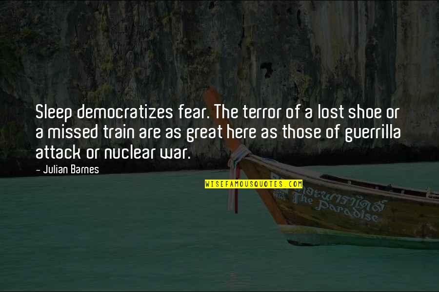 Bow Holder Quotes By Julian Barnes: Sleep democratizes fear. The terror of a lost