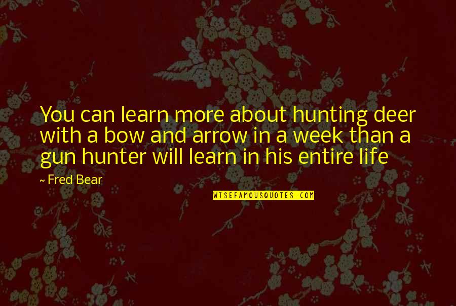 Bow Hunter Quotes By Fred Bear: You can learn more about hunting deer with