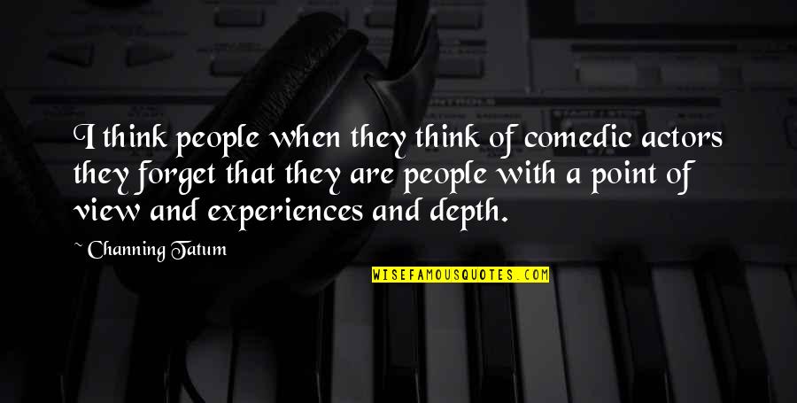 Bow Like Green Quotes By Channing Tatum: I think people when they think of comedic Bow Like Green Quotes By Channing Tatum: I think people when they think of comedic