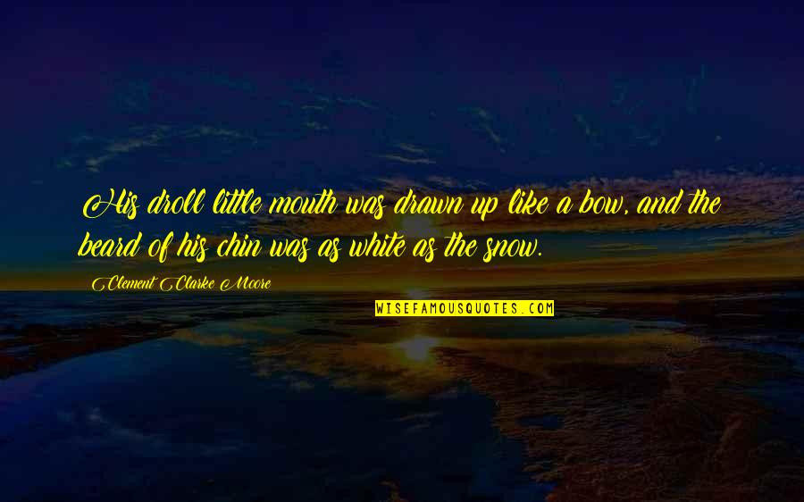 Bow Like You Quotes By Clement Clarke Moore: His droll little mouth was drawn up like Bow Like You Quotes By Clement Clarke Moore: His droll little mouth was drawn up like