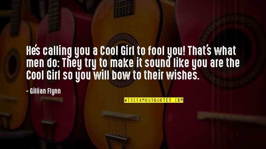 Bow Like You Quotes By Gillian Flynn: He's calling you a Cool Girl to fool Bow Like You Quotes By Gillian Flynn: He's calling you a Cool Girl to fool