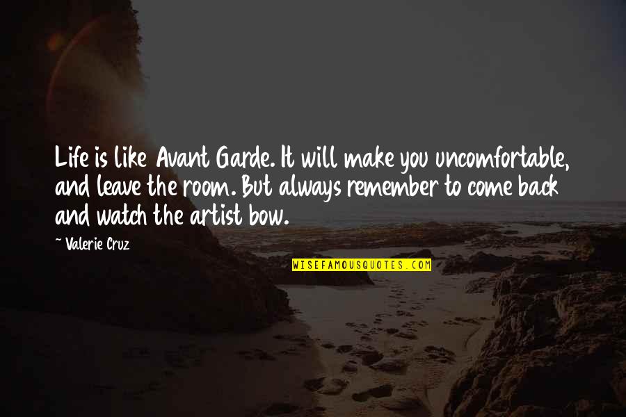 Bow Like You Quotes By Valerie Cruz: Life is like Avant Garde. It will make Bow Like You Quotes By Valerie Cruz: Life is like Avant Garde. It will make