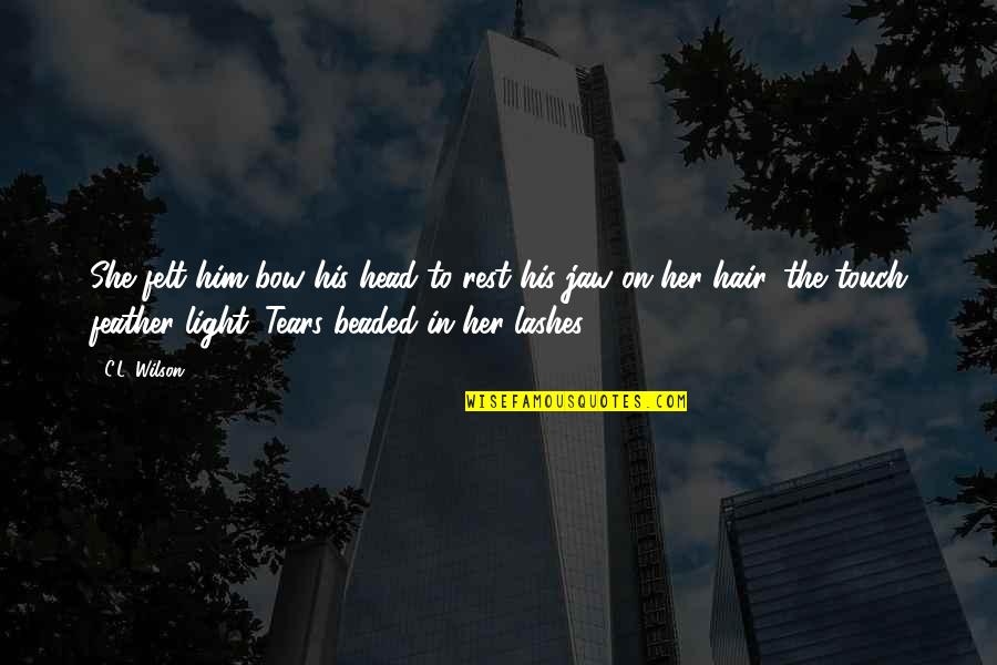 Bow My Head Quotes By C.L. Wilson: She felt him bow his head to rest Bow My Head Quotes By C.L. Wilson: She felt him bow his head to rest
