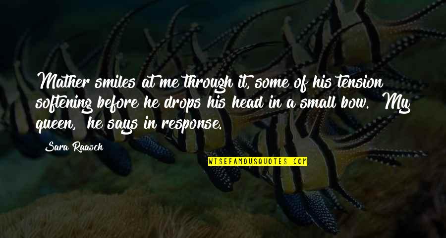 Bow My Head Quotes By Sara Raasch: Mather smiles at me through it, some of Bow My Head Quotes By Sara Raasch: Mather smiles at me through it, some of