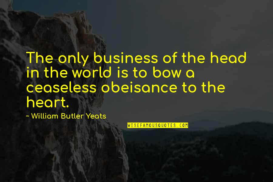 Bow My Head Quotes By William Butler Yeats: The only business of the head in the
