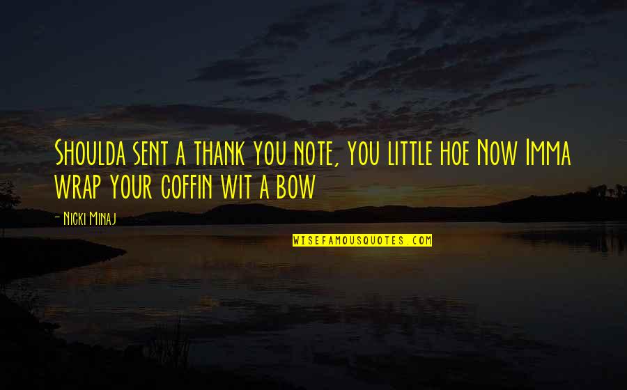 Bow Quotes By Nicki Minaj: Shoulda sent a thank you note, you little