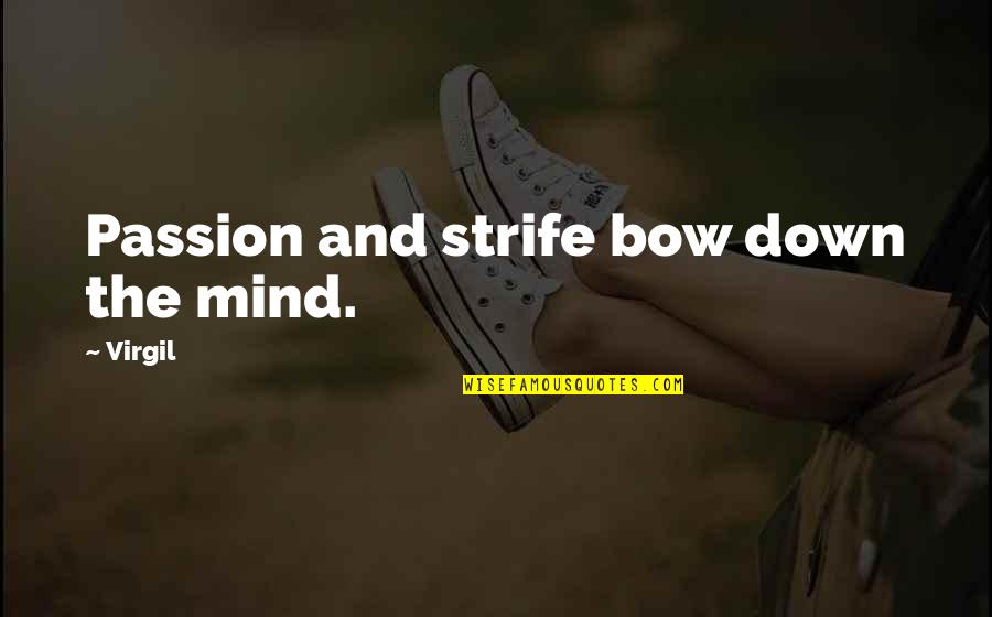 Bow Quotes By Virgil: Passion and strife bow down the mind.