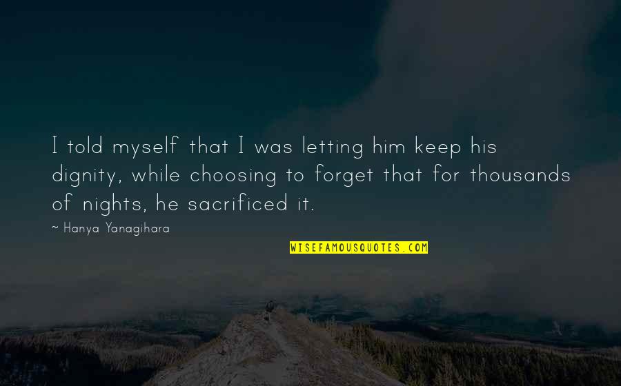 Bow Shooting Quotes By Hanya Yanagihara: I told myself that I was letting him Bow Shooting Quotes By Hanya Yanagihara: I told myself that I was letting him