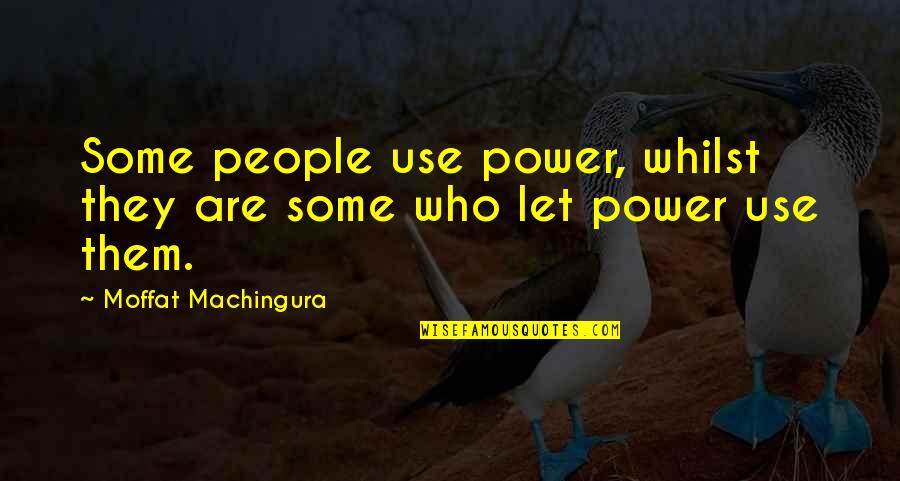 Bow Shooting Quotes By Moffat Machingura: Some people use power, whilst they are some