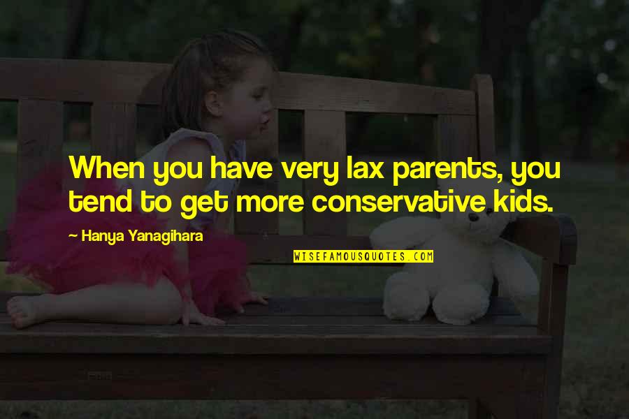 Bow The Knee Quotes By Hanya Yanagihara: When you have very lax parents, you tend Bow The Knee Quotes By Hanya Yanagihara: When you have very lax parents, you tend