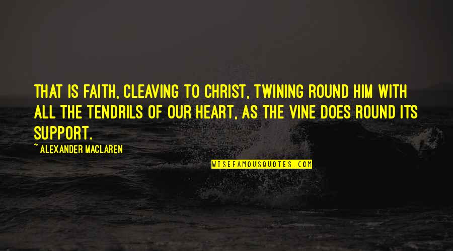 Bow Tie Girl Quotes By Alexander MacLaren: That is faith, cleaving to Christ, twining round