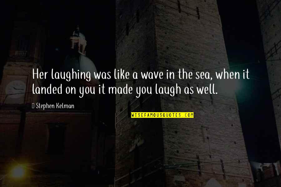 Bow Tie Killer Quotes By Stephen Kelman: Her laughing was like a wave in the