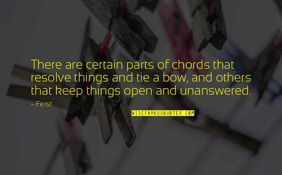 Bow Ties Quotes By Feist: There are certain parts of chords that resolve